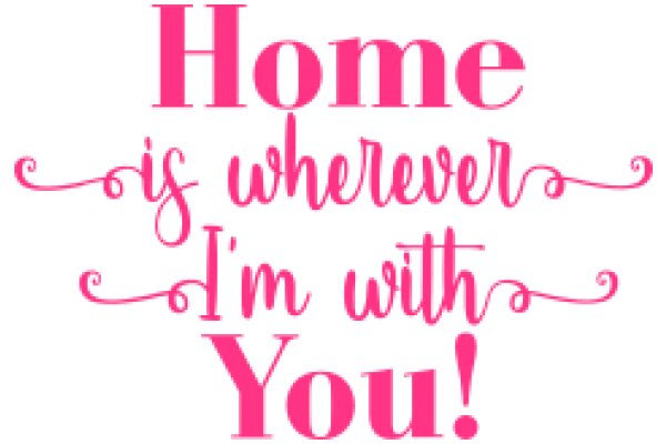 Home is Where I'm With You: A Heartfelt Message of Love and Belonging