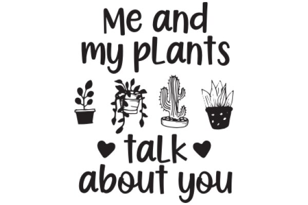 A Playful Greeting: 'Me and My Plants Talk About You'