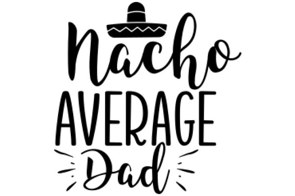 Nacho Average Dad: A Playful Tribute to Fatherhood