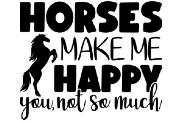 Horses Make Me Happy: A Heartfelt Ode to Equestrian Passion