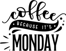 Coffee Because It's Monday