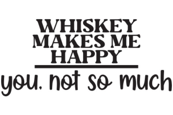 Whiskey Makes Me Happy: A Humorous Take on the Popular Drink