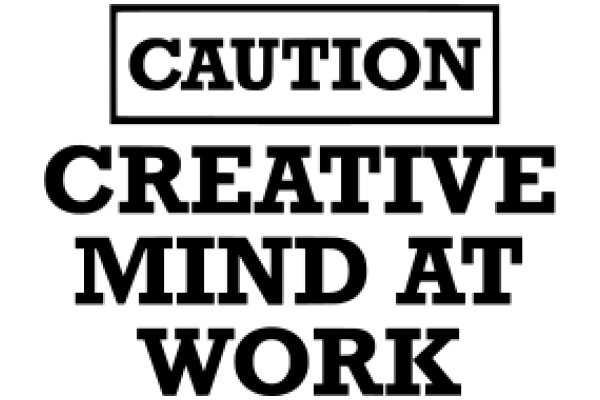 Caution: Creative Mind at Work