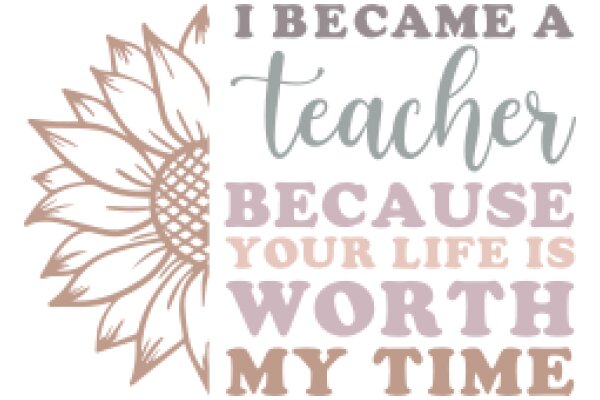 I Became a Teacher Because Your Life is Worth My Time