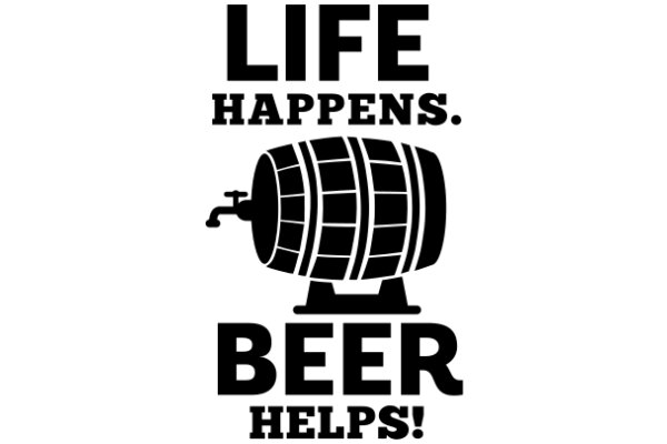 Life Happens. Beer Helps!