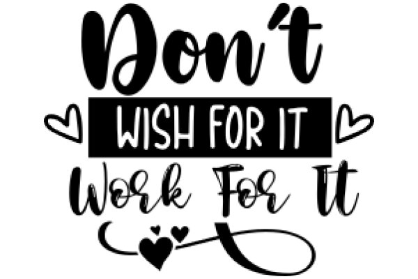 Don't Wish for It, Work for It: A Motivational Poster