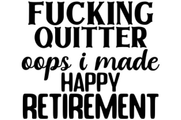 Fucking Quitter Oops I Made Happy Retirement