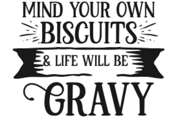 Mind Your Own Biscuits & Life Will Be Gravy