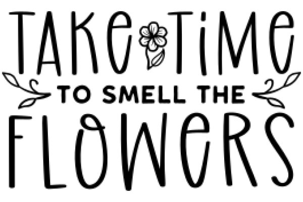 Take Time to Smell the Flowers: A Reminder to Appreciate Life's Simple Pleasures