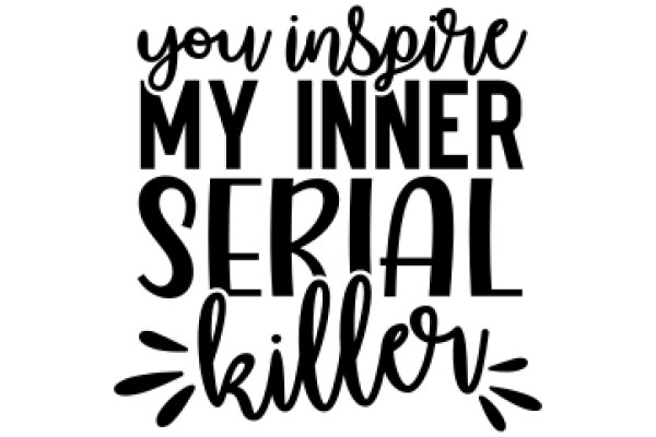 Inspirational Quote: 'You Inspire My Inner Serial Killer'