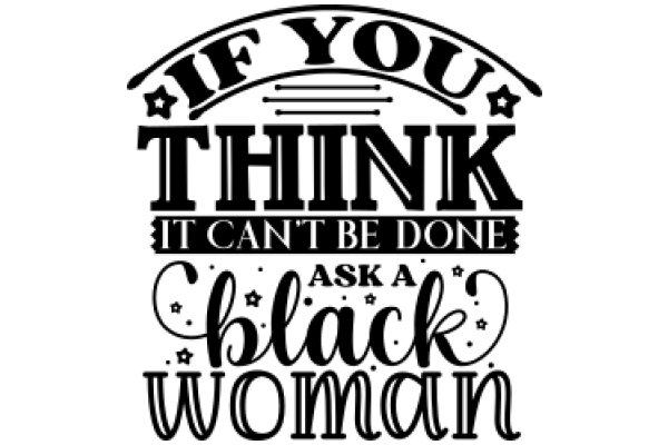 Empowerment Quote: 'If You Think It Can't Be Done, Ask a Black Woman'