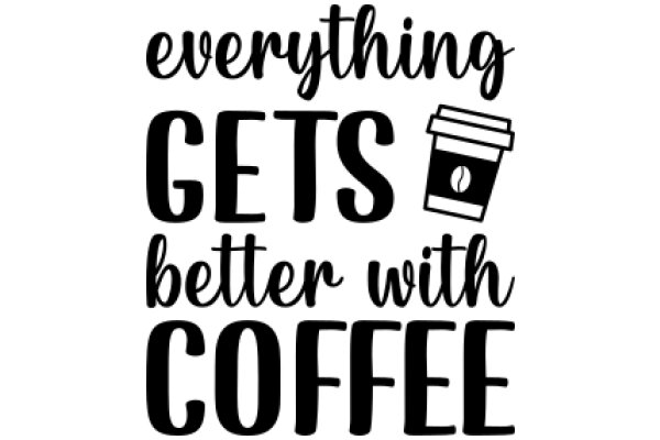 Everything Gets Better with Coffee