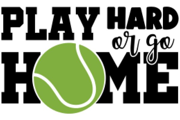 Play Hard or Go Home: A Tennis-Inspired Motivational Poster