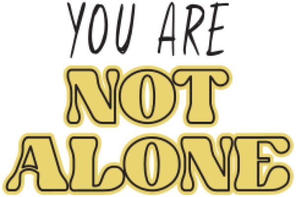 You Are Not Alone: A Message of Support and Empathy