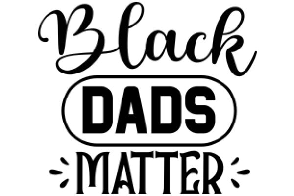 Black Dad Matter: A Graphic Celebrating Fatherhood and Black Pride