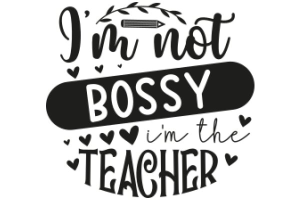 I'm Not Bossy, I'm the Teacher: A Playful Affirmation for Educators