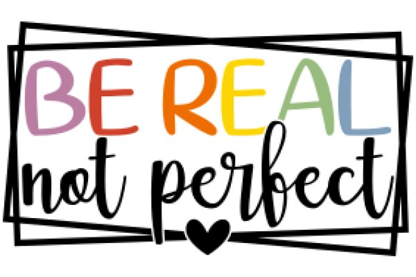 Be Real, Not Perfect: A Message of Self-Acceptance and Authenticity