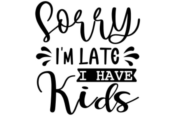 Apology for Late Delivery: Sorry, I'm Late, I Have Kids