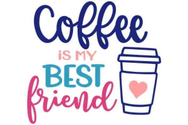 Coffee: My Best Friend