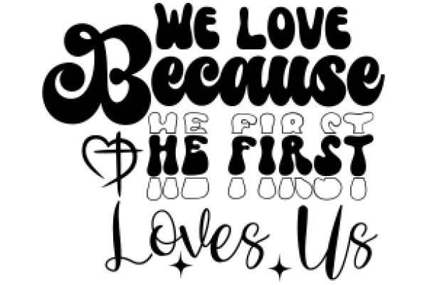 We Love Because He First Loved Us: A Graphic Design of Biblical Quotes