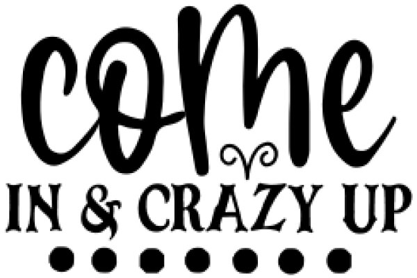 Welcome to the World of Come In & Crazy Up