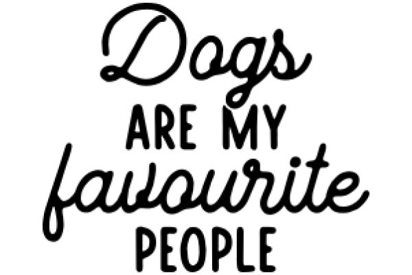 A Playful Affirmation: Dogs Are My Favourite People