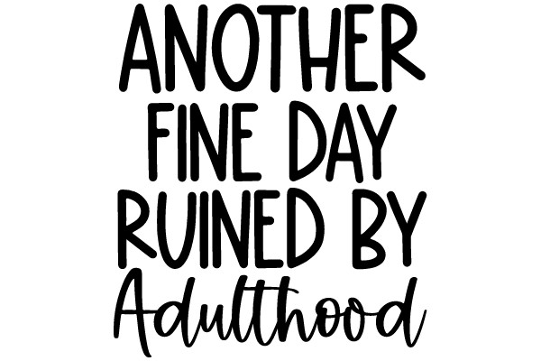 Another Fine Day Ruined by Adulthood