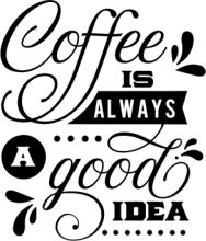 Coffee, Always a Good Idea: A Collection of Coffee Quotes and Sayings