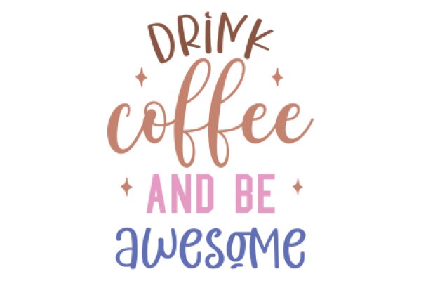 Drink Coffee and Be Awesome: A Motivational Poster