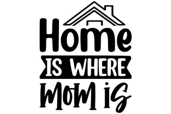 Home is Where Mom Is: A Playful Take on the Meaning of Home