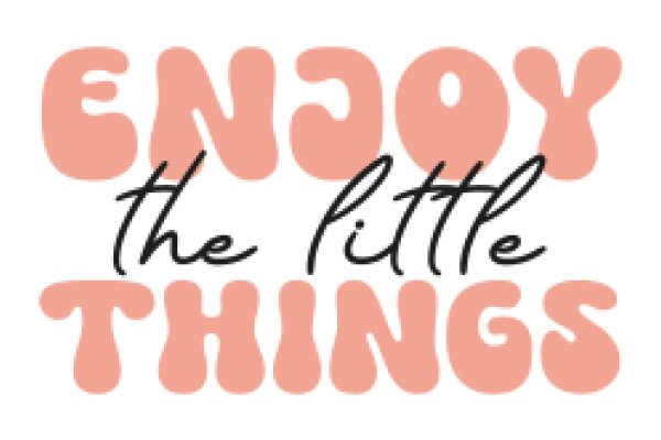 Enjoy the Little Things: A Reminder to Find Joy in Everyday Moment