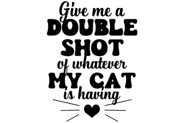 Double Shot of Whimsy: A Cat-Loving Quote with a Heart