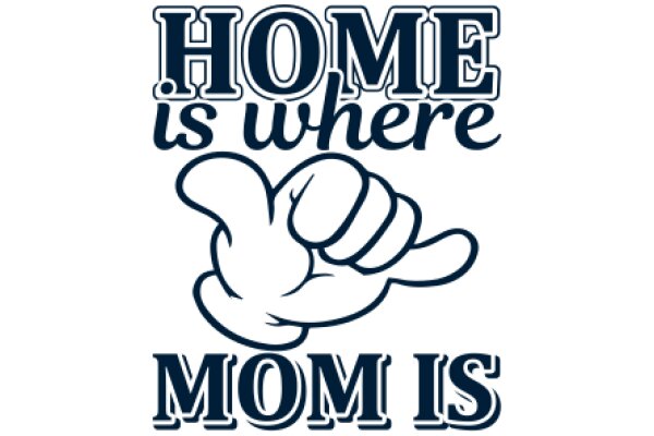 Home is Where the Heart is: A Mom's Affectionate Message