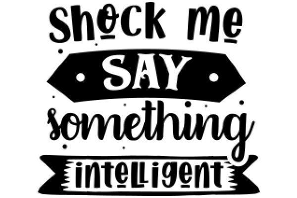 Shock Me, Say Something Intelligent