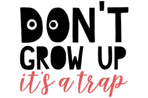 Don't Grow Up It's a Trap