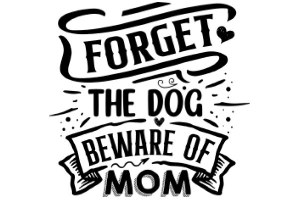 Forget the Dog, Beware of Mom: A Playful Warning