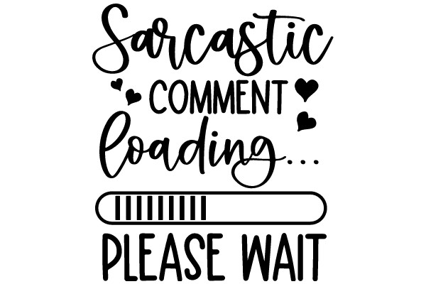 Sarcastic Comment Loading... Please Wait