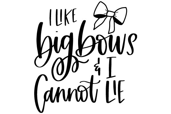 A Whimsical Affirmation: 'I Like Big Bows & I Cannot Lie'