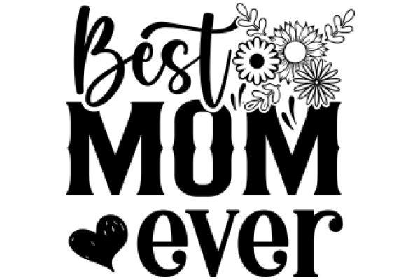 Best Mom Ever: A Tribute to the Unsung Heroes of Motherhood