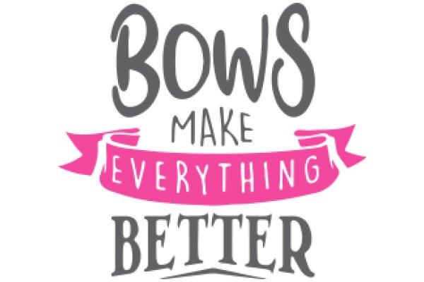 Bows Make Everything Better