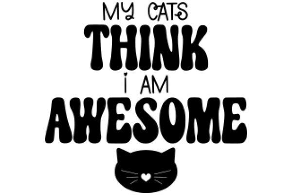 My Cats Think I Am Awesome: A Cat Owner's Perspective