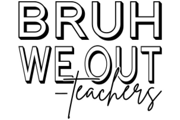 Bruh, We Out: Teachers