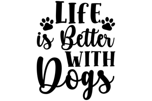 A Positive Affirmation for Dog Lovers: 'Life is Better with Dogs'