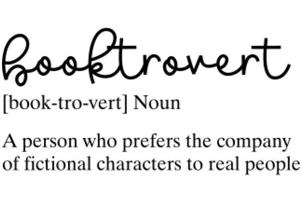 Booktrovert: A Person Who Prefers the Company of Fictional Characters to Real People