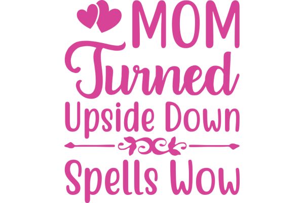 Mom Turned Upside Down Spells WOW