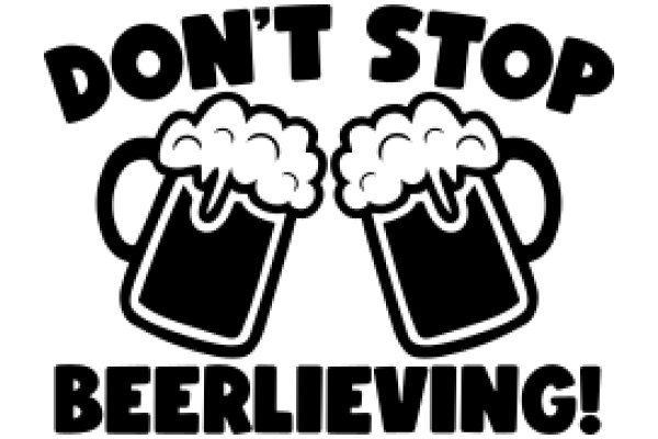 Don't Stop Beerleiving!