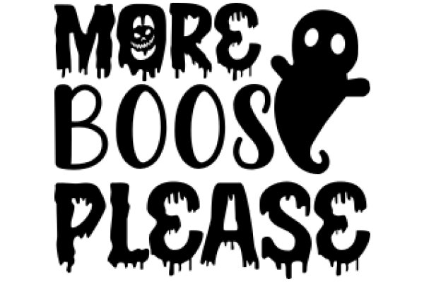 More Boos Please: A Halloween-themed request for additional spooky content.