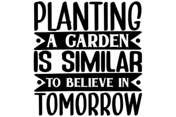 Planting a Garden is Similar to Believing in Tomorrow