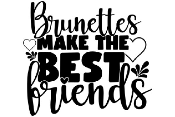 Brunettes Make the Best Friends: A Celebration of Friendship and Brunette Hair