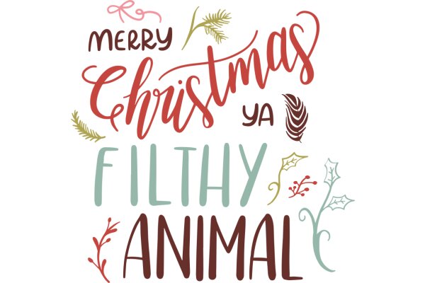 Merry Christmas, Ya Filthy Animal: A Festive Greeting